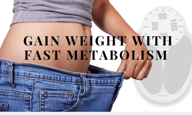How To Gain Weight With A Fast Metabolism